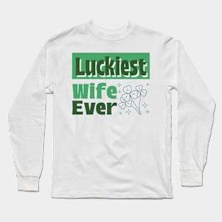 Luckiest wife ever Long Sleeve T-Shirt